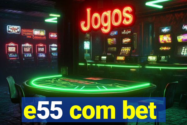 e55 com bet